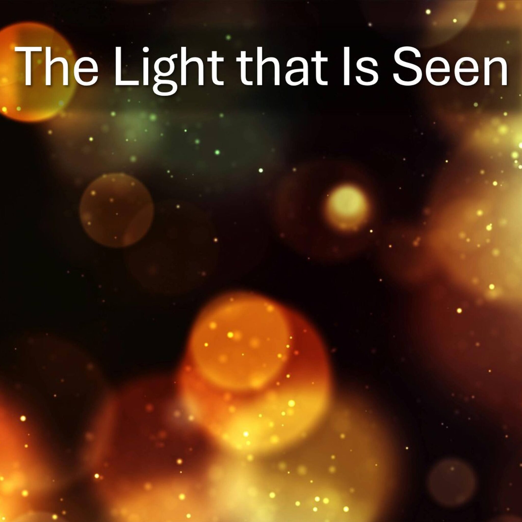 The Light That Is Seen  ::  ADVENT